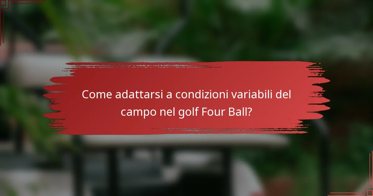 Come adattarsi a condizioni variabili del campo nel golf Four Ball?
