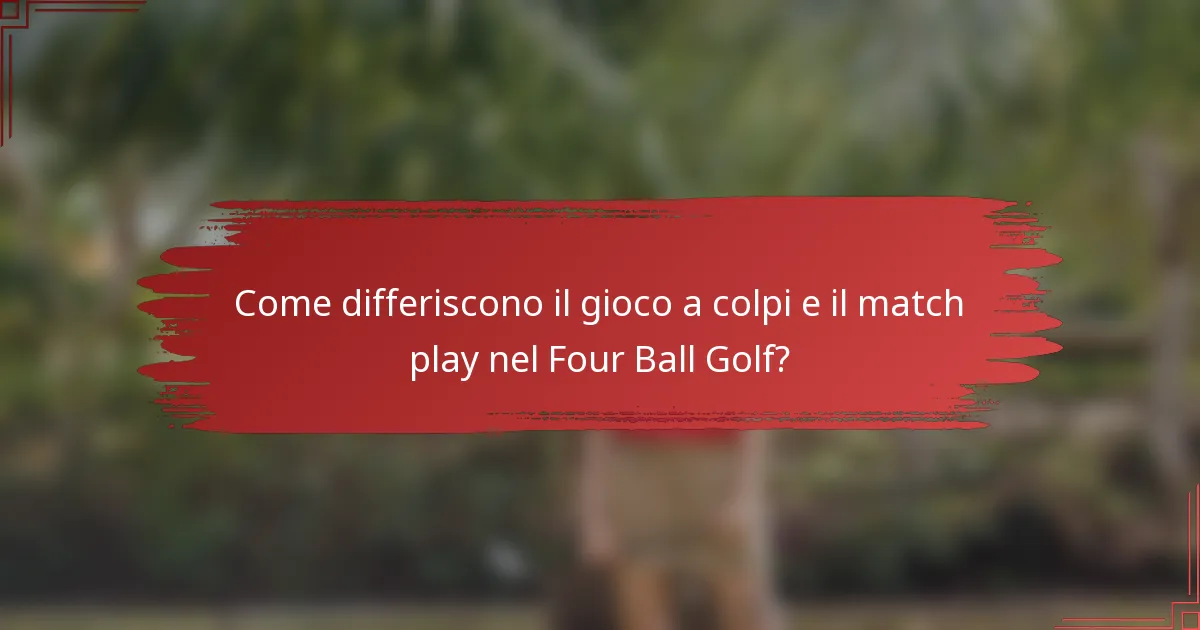 Come differiscono il gioco a colpi e il match play nel Four Ball Golf?