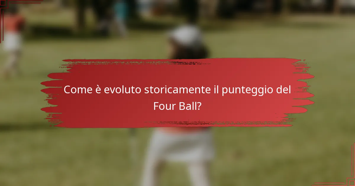 Come è evoluto storicamente il punteggio del Four Ball?