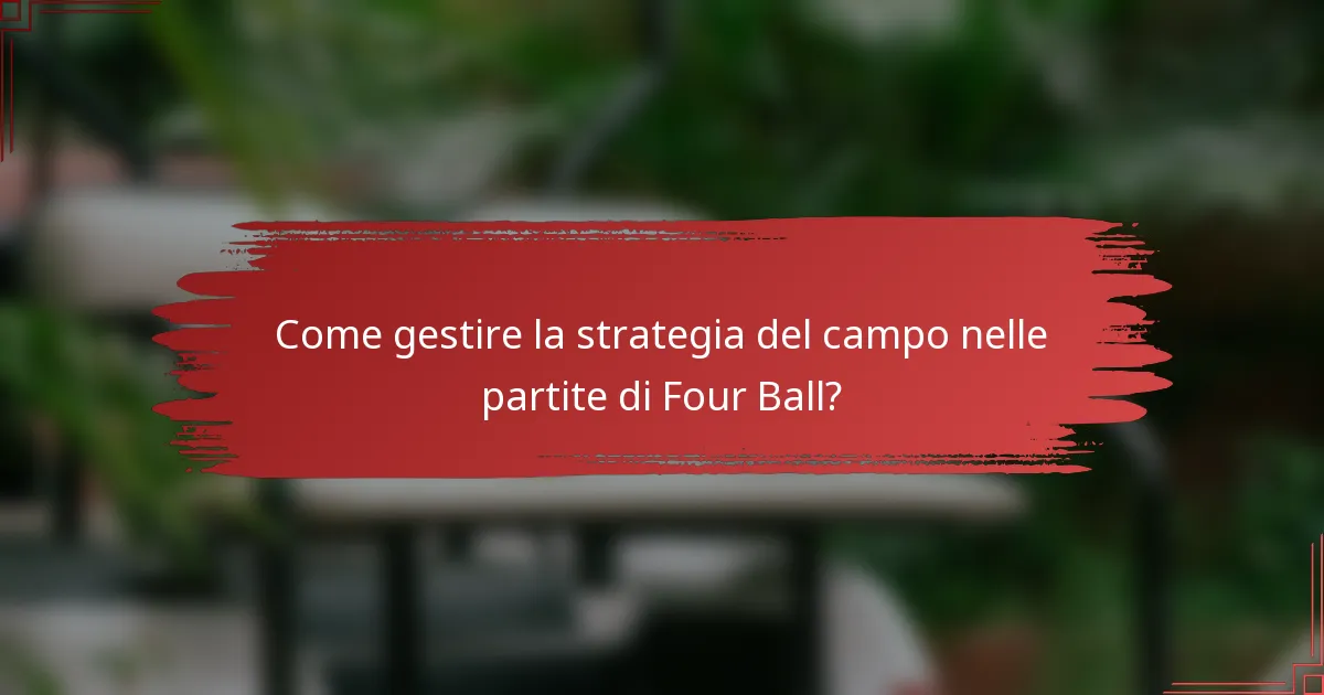 Come gestire la strategia del campo nelle partite di Four Ball?
