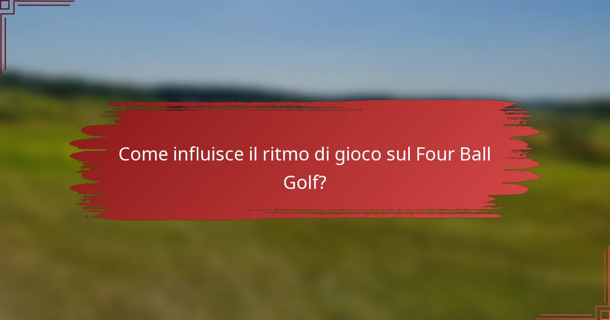 Come influisce il ritmo di gioco sul Four Ball Golf?