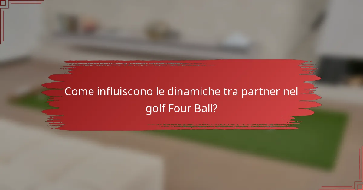 Come influiscono le dinamiche tra partner nel golf Four Ball?