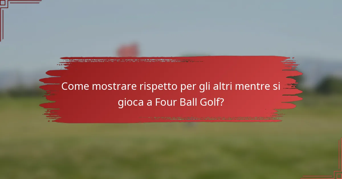 Come mostrare rispetto per gli altri mentre si gioca a Four Ball Golf?
