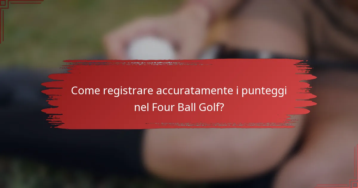 Come registrare accuratamente i punteggi nel Four Ball Golf?