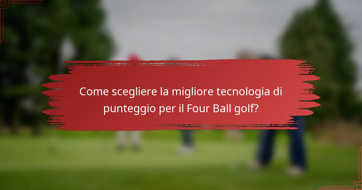 Come scegliere la migliore tecnologia di punteggio per il Four Ball golf?