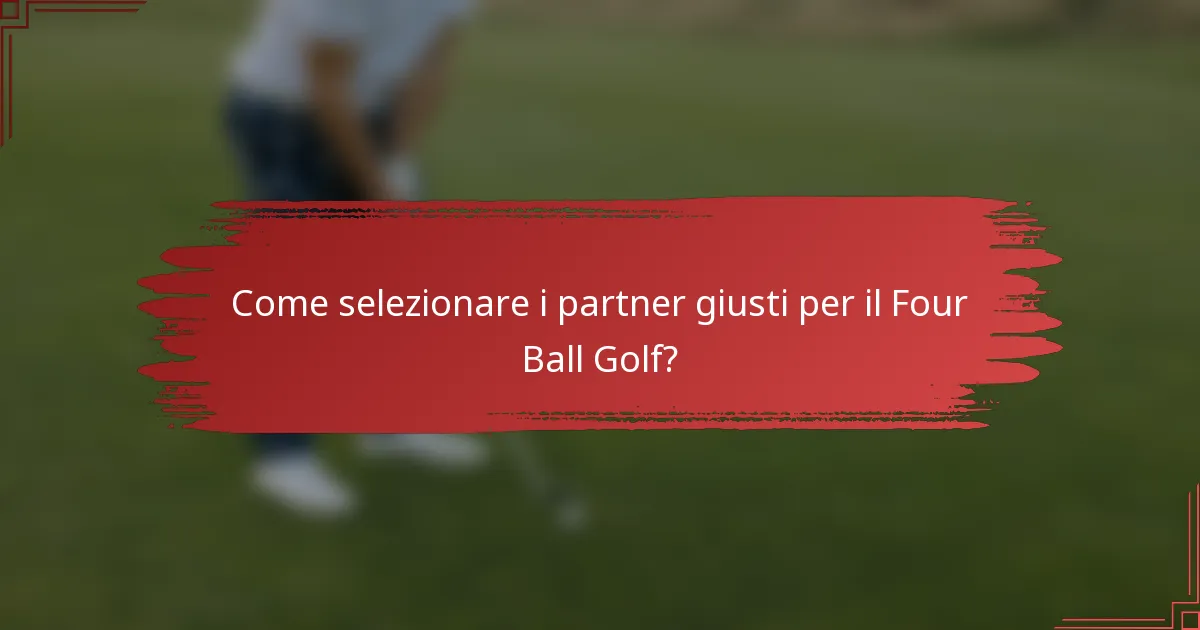 Come selezionare i partner giusti per il Four Ball Golf?