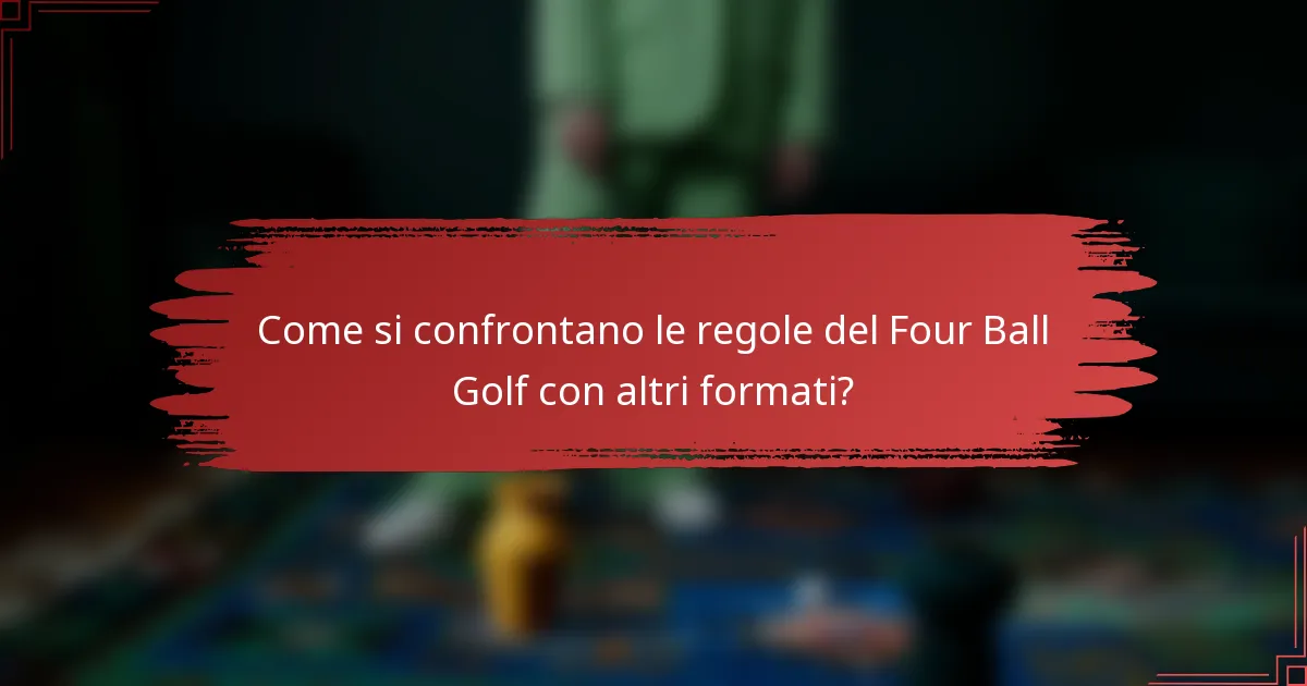 Come si confrontano le regole del Four Ball Golf con altri formati?