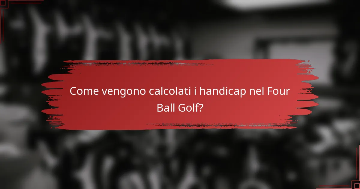 Come vengono calcolati i handicap nel Four Ball Golf?