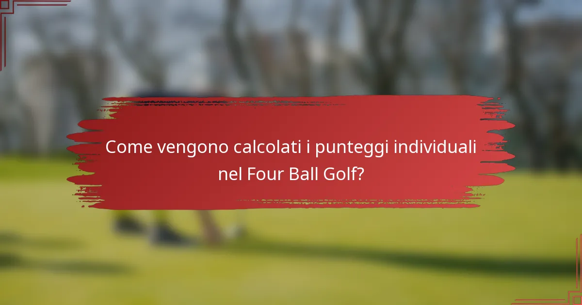 Come vengono calcolati i punteggi individuali nel Four Ball Golf?