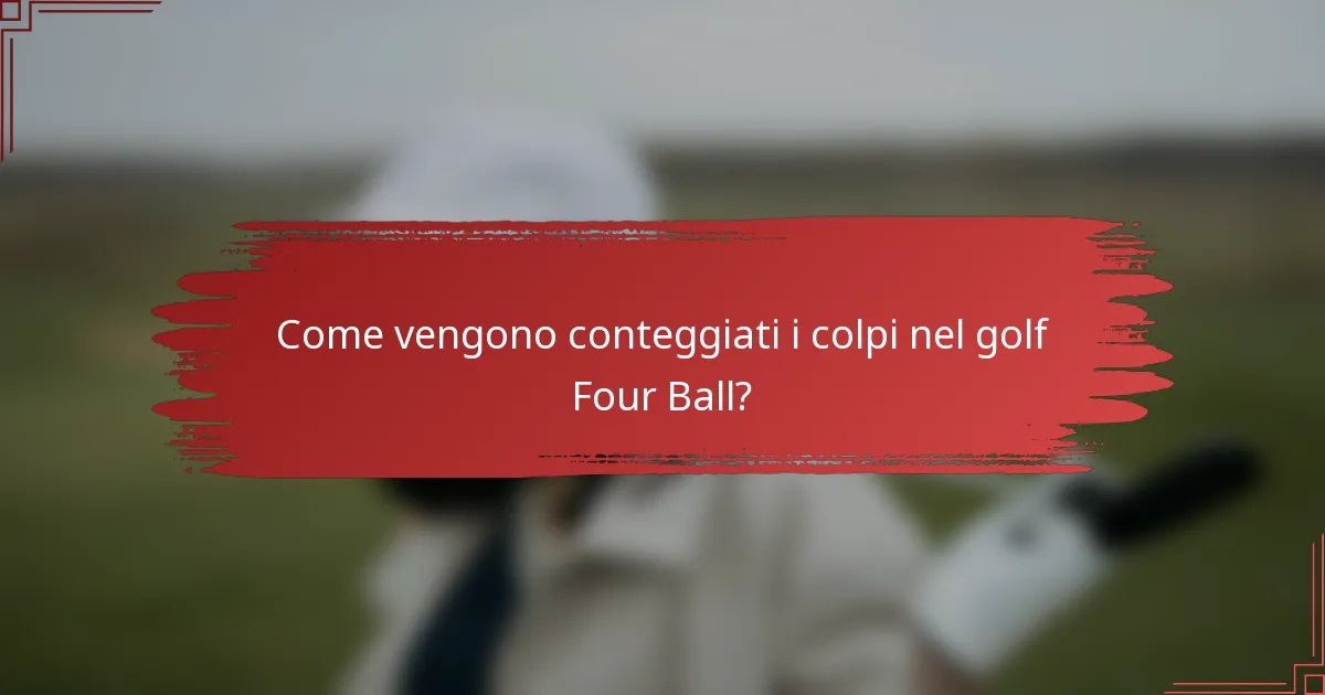 Come vengono conteggiati i colpi nel golf Four Ball?
