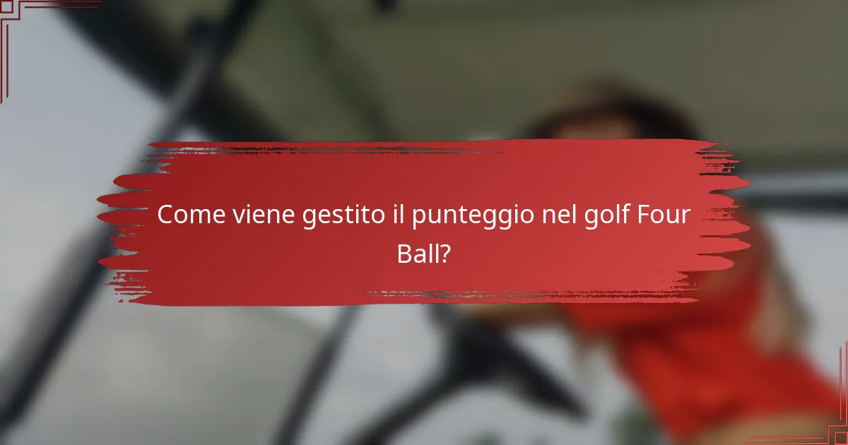 Come viene gestito il punteggio nel golf Four Ball?