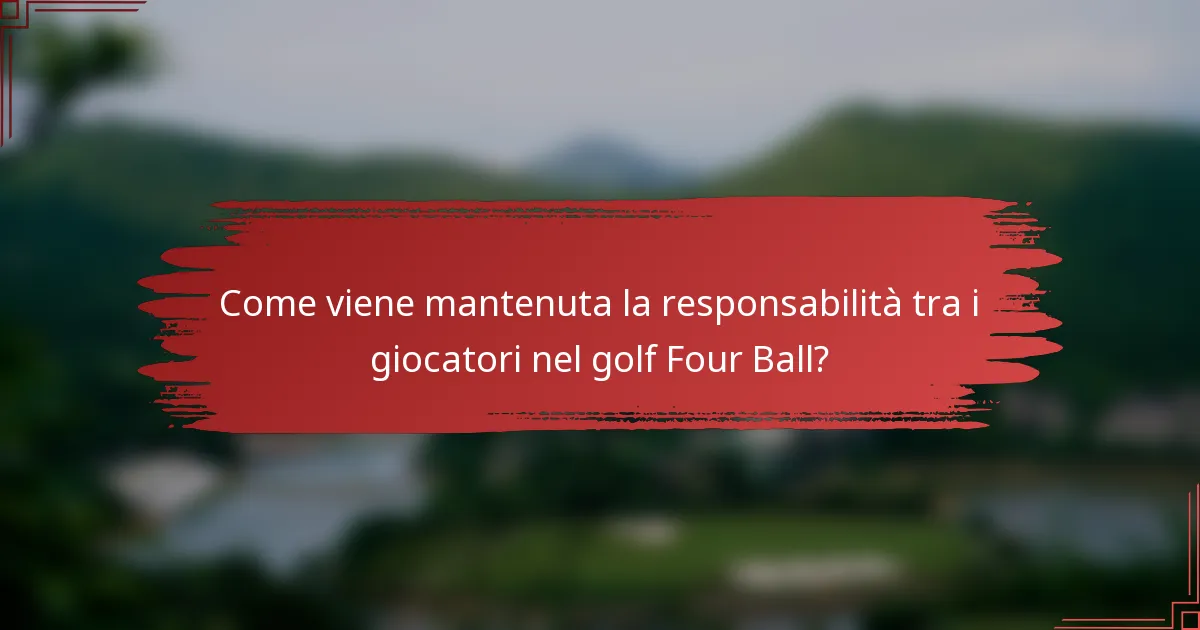 Come viene mantenuta la responsabilità tra i giocatori nel golf Four Ball?