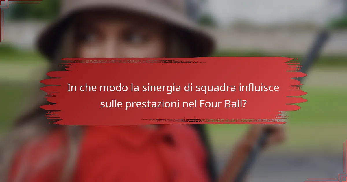 In che modo la sinergia di squadra influisce sulle prestazioni nel Four Ball?