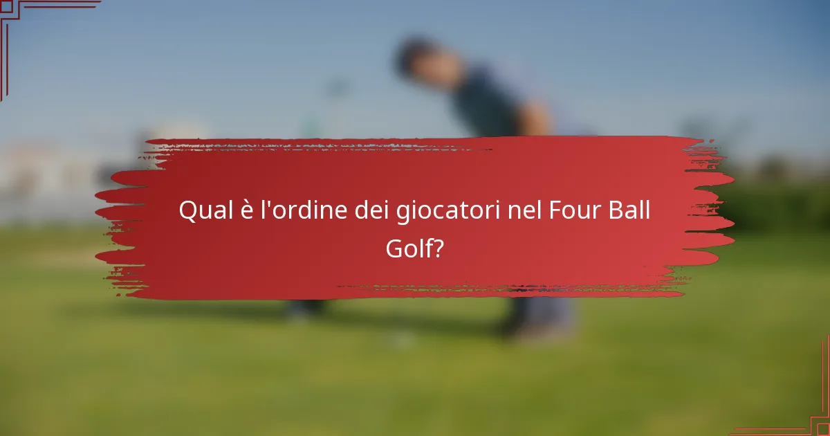 Qual è l'ordine dei giocatori nel Four Ball Golf?