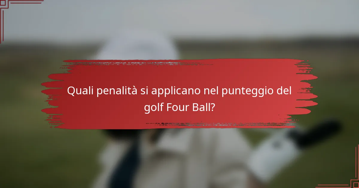 Quali penalità si applicano nel punteggio del golf Four Ball?