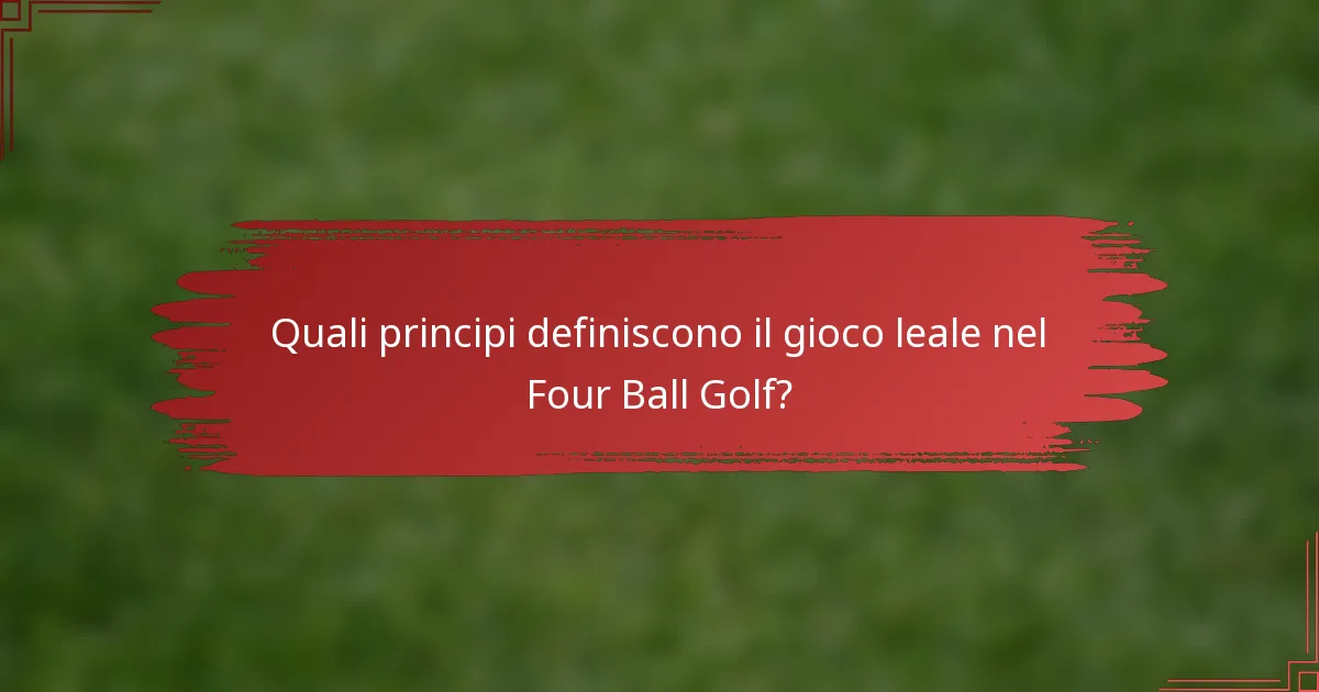 Quali principi definiscono il gioco leale nel Four Ball Golf?