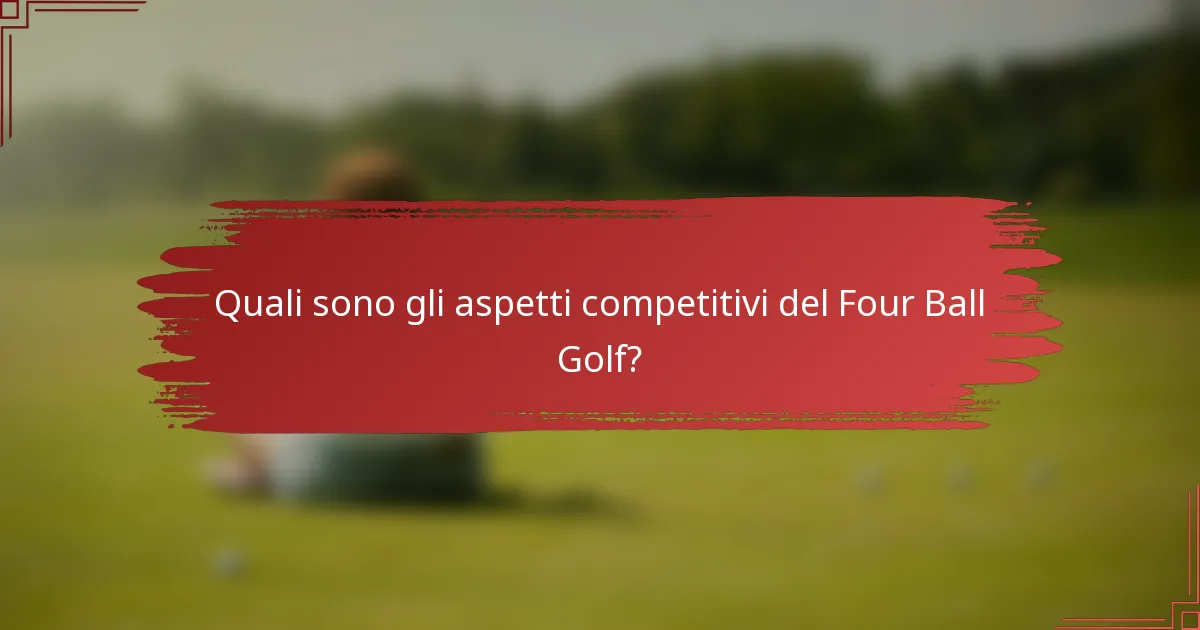 Quali sono gli aspetti competitivi del Four Ball Golf?