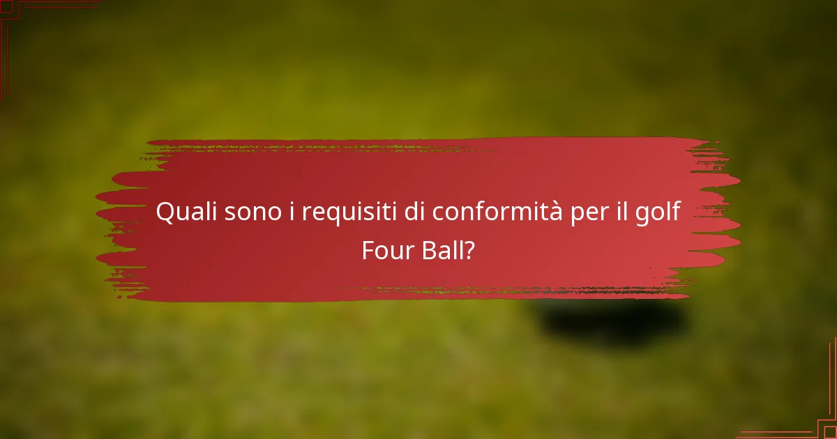 Quali sono i requisiti di conformità per il golf Four Ball?