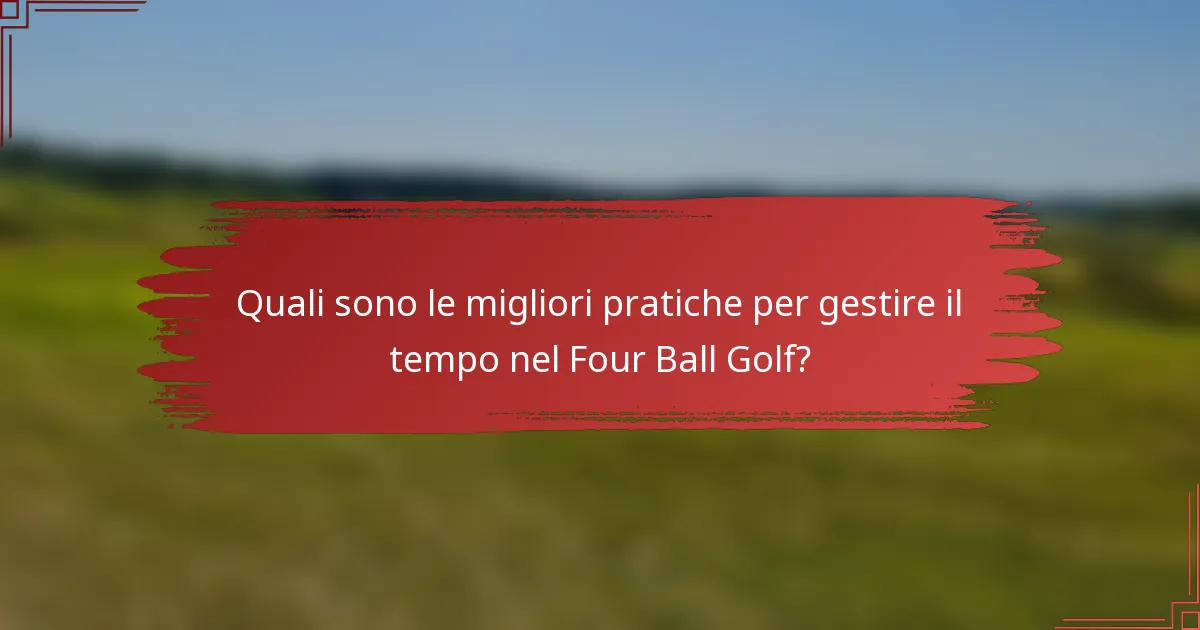 Quali sono le migliori pratiche per gestire il tempo nel Four Ball Golf?