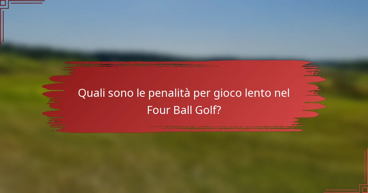 Quali sono le penalità per gioco lento nel Four Ball Golf?