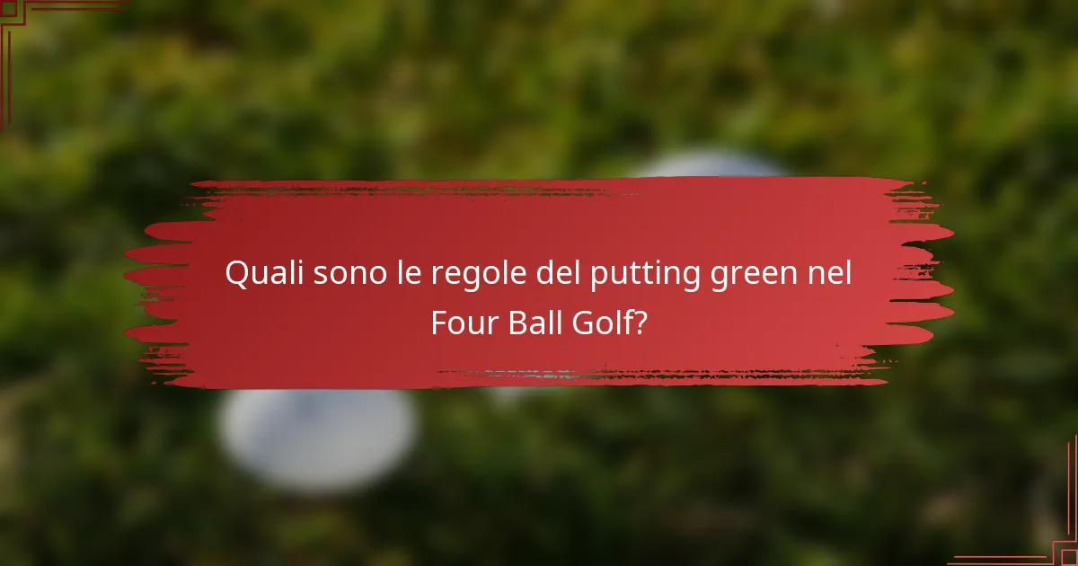 Quali sono le regole del putting green nel Four Ball Golf?