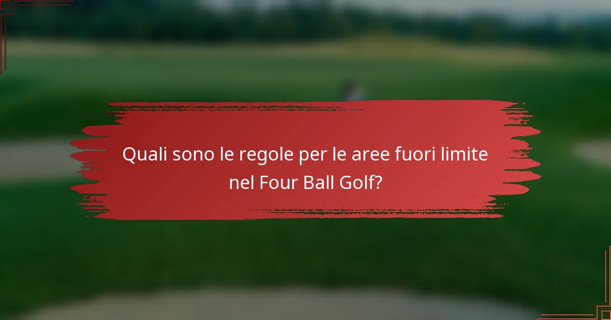 Quali sono le regole per le aree fuori limite nel Four Ball Golf?