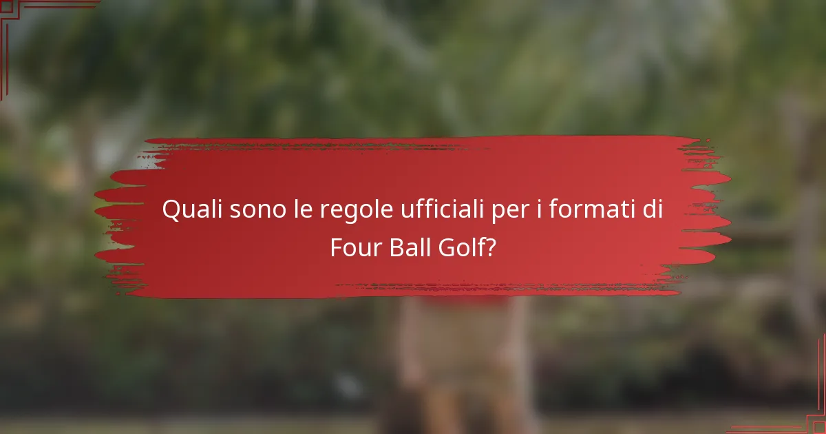 Quali sono le regole ufficiali per i formati di Four Ball Golf?