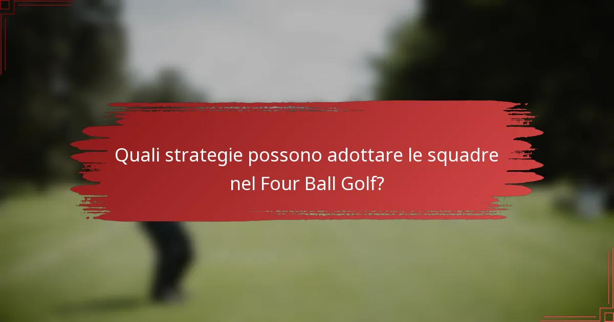 Quali strategie possono adottare le squadre nel Four Ball Golf?