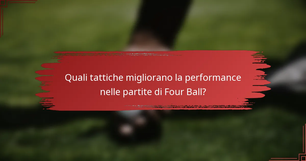 Quali tattiche migliorano la performance nelle partite di Four Ball?