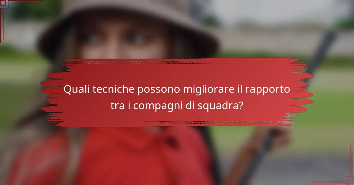 Quali tecniche possono migliorare il rapporto tra i compagni di squadra?