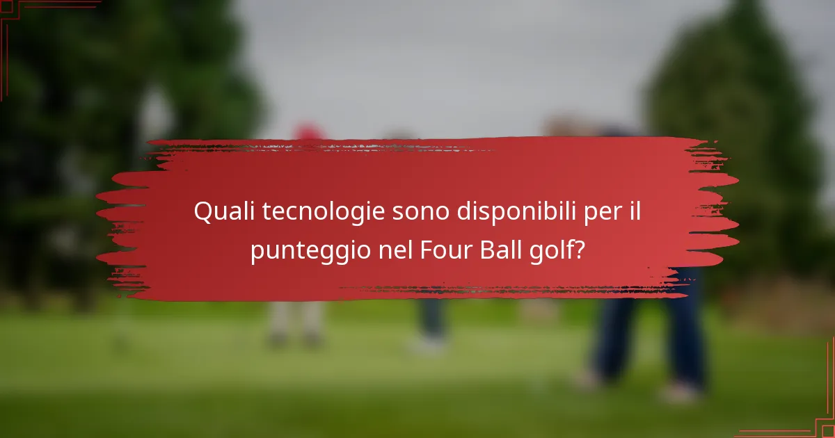 Quali tecnologie sono disponibili per il punteggio nel Four Ball golf?